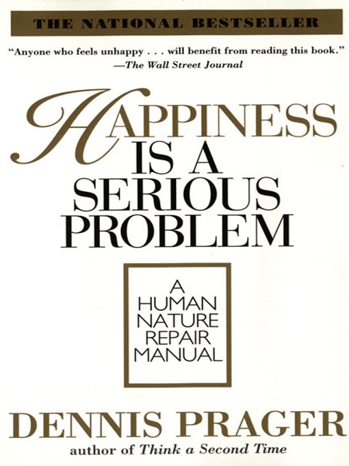 Title details for Happiness is a Serious Problem by Dennis Prager - Available